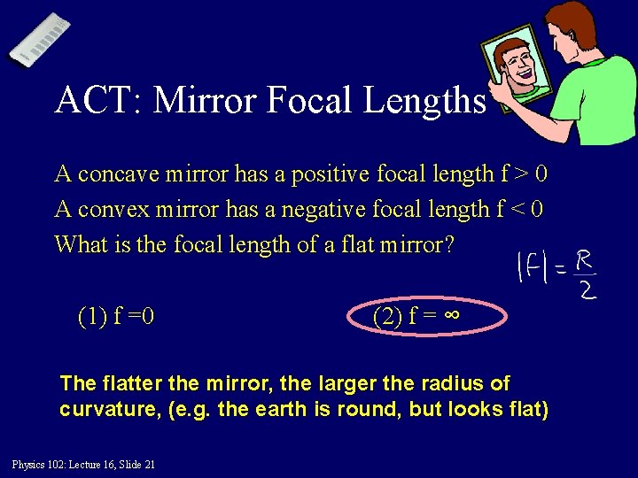 ACT: Mirror Focal Lengths A concave mirror has a positive focal length f >