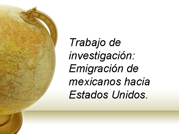 Trabajo de investigación: Emigración de mexicanos hacia Estados Unidos. 