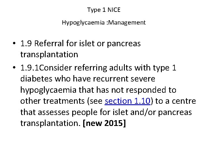 Type 1 NICE Hypoglycaemia : Management • 1. 9 Referral for islet or pancreas