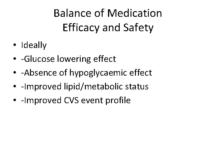 Balance of Medication Efficacy and Safety • • • Ideally -Glucose lowering effect -Absence