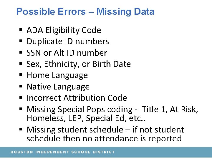 Possible Errors – Missing Data ADA Eligibility Code Duplicate ID numbers SSN or Alt