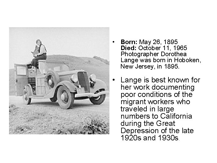  • Born: May 26, 1895 Died: October 11, 1965 Photographer Dorothea Lange was