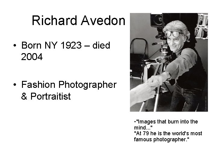 Richard Avedon • Born NY 1923 – died 2004 • Fashion Photographer & Portraitist