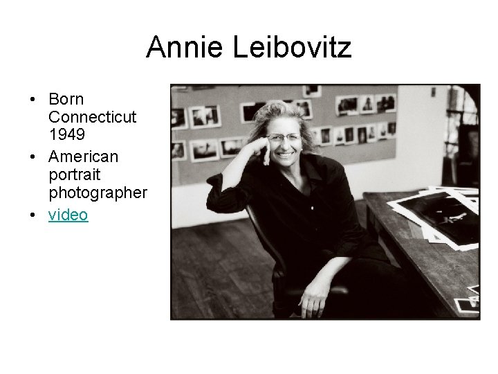 Annie Leibovitz • Born Connecticut 1949 • American portrait photographer • video 