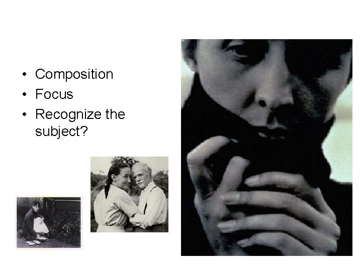  • Composition • Focus • Recognize the subject? 