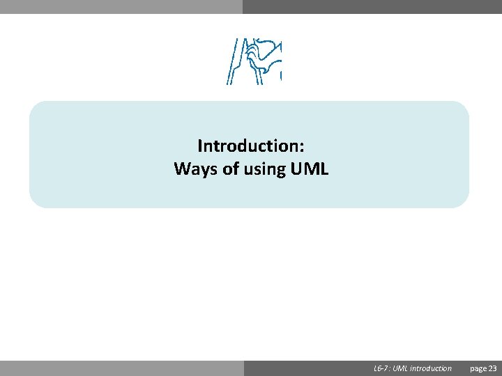 Introduction: Ways of using UML Ondřej Přibyl L 6 -7: UML introduction page 23