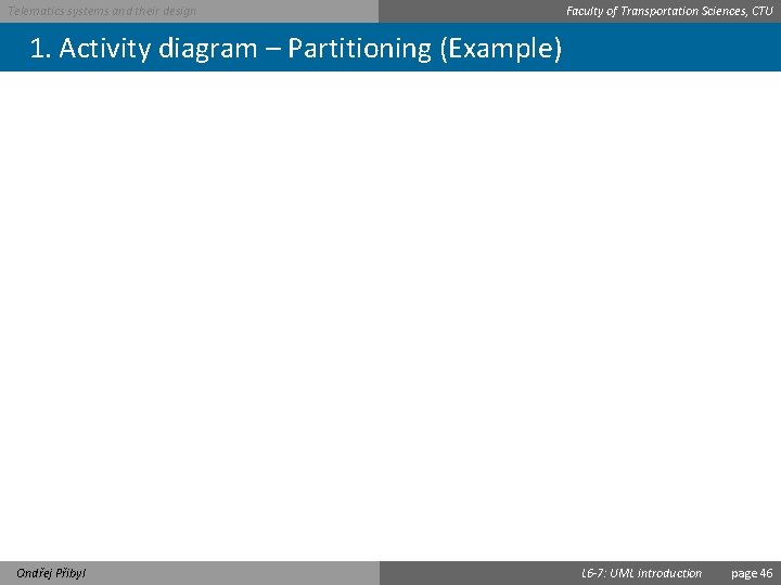 Telematics systems and their design Faculty of Transportation Sciences, CTU 1. Activity diagram –