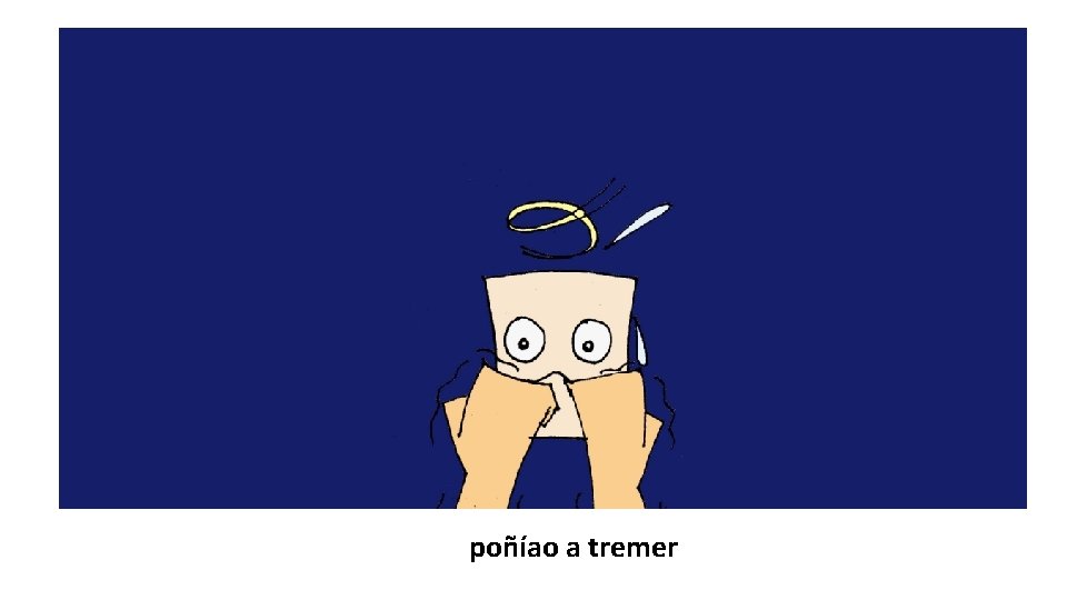 poñíao a tremer 