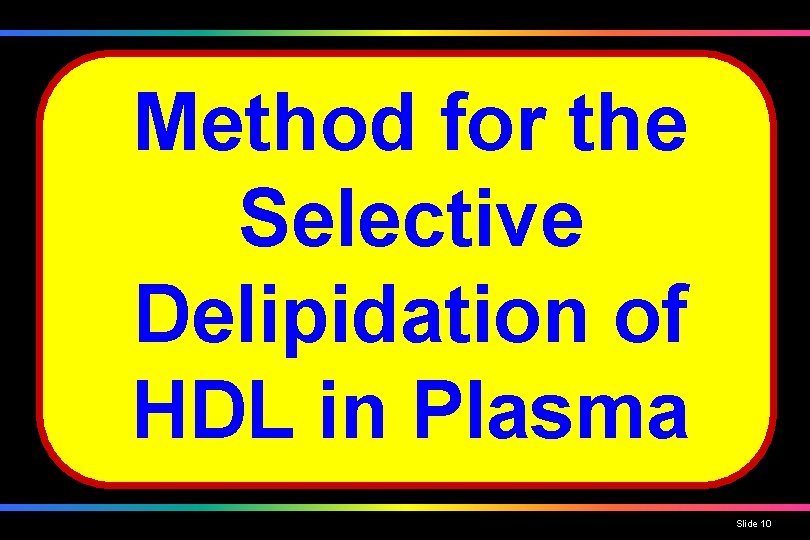 Method for the Selective Delipidation of HDL in Plasma Slide 10 