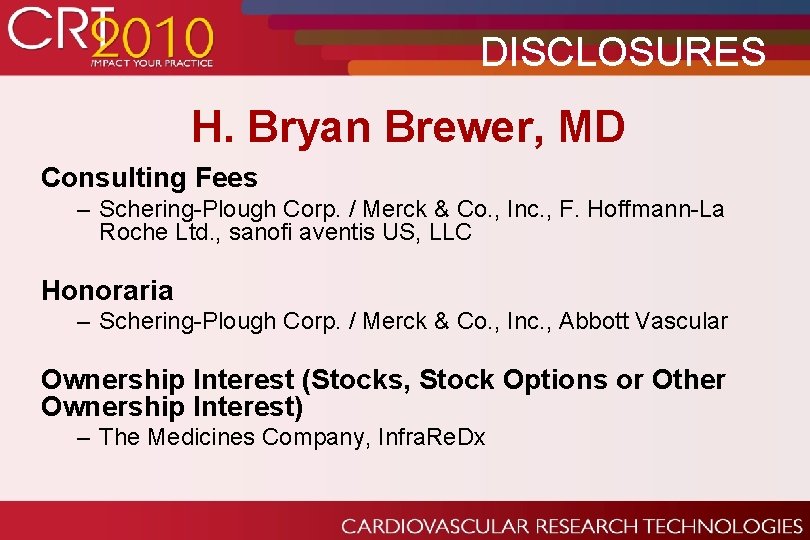 DISCLOSURES H. Bryan Brewer, MD Consulting Fees – Schering-Plough Corp. / Merck & Co.