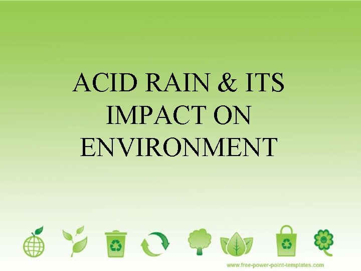 ACID RAIN ITS IMPACT ON ENVIRONMENT Acid Rain
