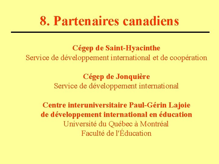 8. Partenaires canadiens Cégep de Saint-Hyacinthe Service de développement international et de coopération Cégep