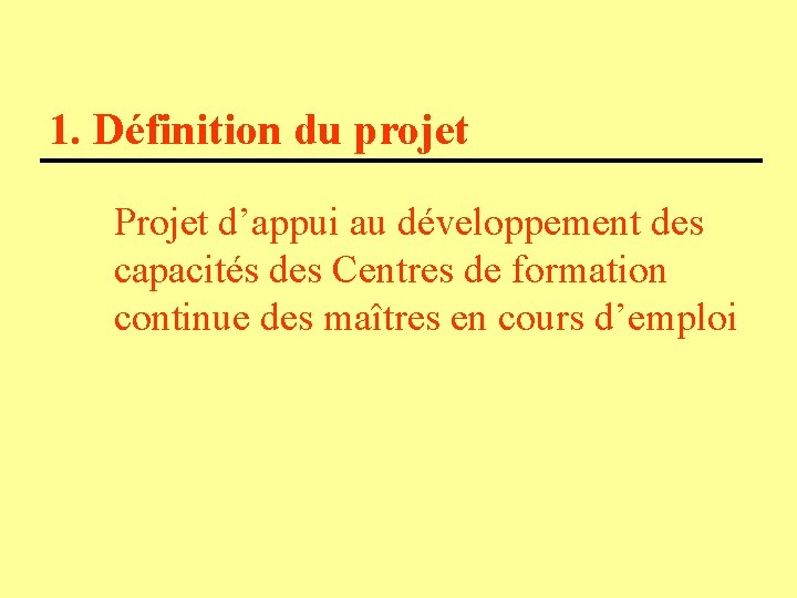 1. Définition du projet Projet d’appui au développement des capacités des Centres de formation