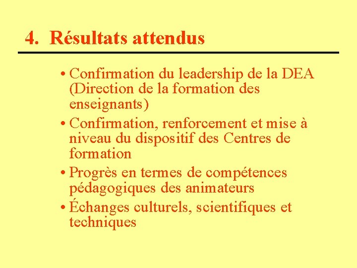 4. Résultats attendus • Confirmation du leadership de la DEA (Direction de la formation