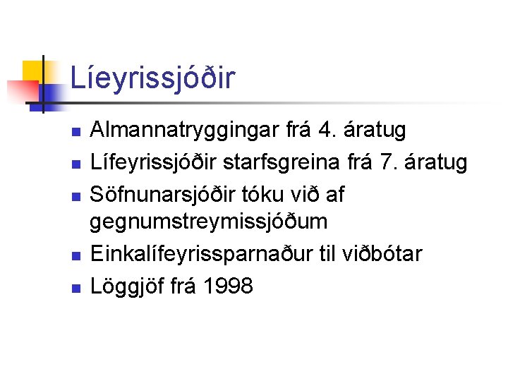 Líeyrissjóðir n n n Almannatryggingar frá 4. áratug Lífeyrissjóðir starfsgreina frá 7. áratug Söfnunarsjóðir