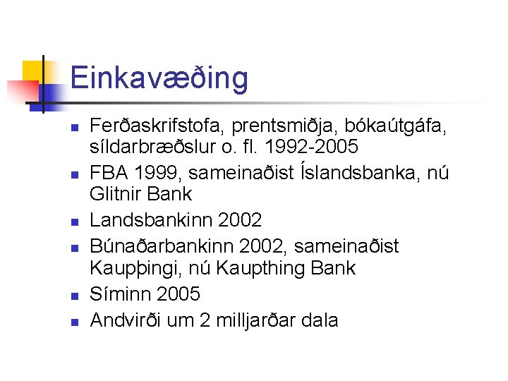 Einkavæðing n n n Ferðaskrifstofa, prentsmiðja, bókaútgáfa, síldarbræðslur o. fl. 1992 -2005 FBA 1999,