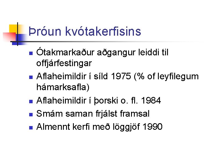 Þróun kvótakerfisins n n n Ótakmarkaður aðgangur leiddi til offjárfestingar Aflaheimildir í síld 1975