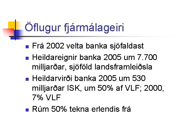 Öflugur fjármálageiri n n Frá 2002 velta banka sjöfaldast Heildareignir banka 2005 um 7.