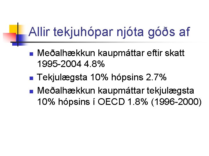 Allir tekjuhópar njóta góðs af n n n Meðalhækkun kaupmáttar eftir skatt 1995 -2004