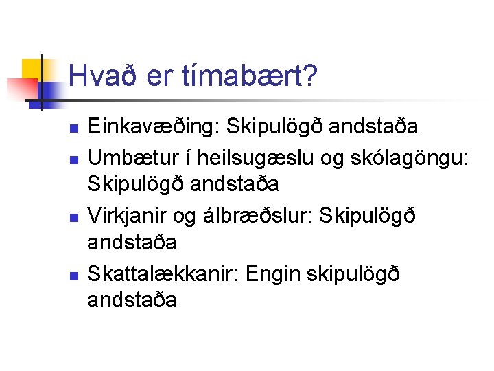 Hvað er tímabært? n n Einkavæðing: Skipulögð andstaða Umbætur í heilsugæslu og skólagöngu: Skipulögð
