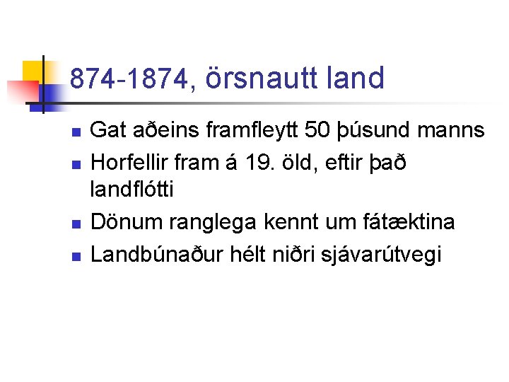 874 -1874, örsnautt land n n Gat aðeins framfleytt 50 þúsund manns Horfellir fram