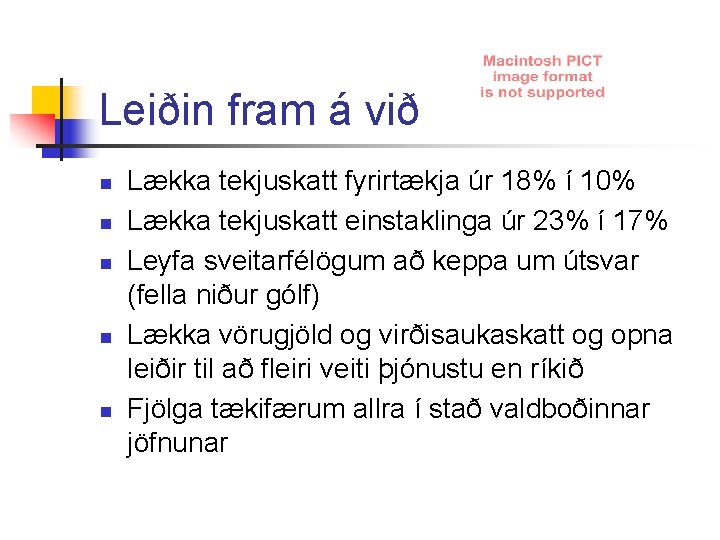 Leiðin fram á við n n n Lækka tekjuskatt fyrirtækja úr 18% í 10%