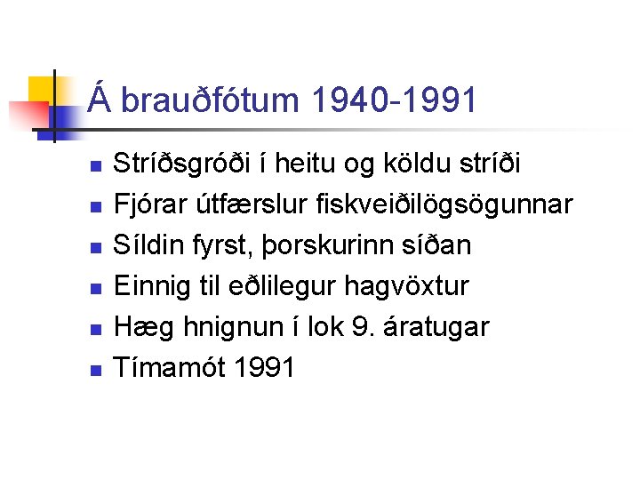 Á brauðfótum 1940 -1991 n n n Stríðsgróði í heitu og köldu stríði Fjórar