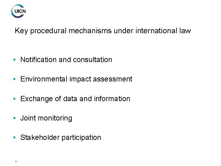 Key procedural mechanisms under international law • Notification and consultation • Environmental impact assessment