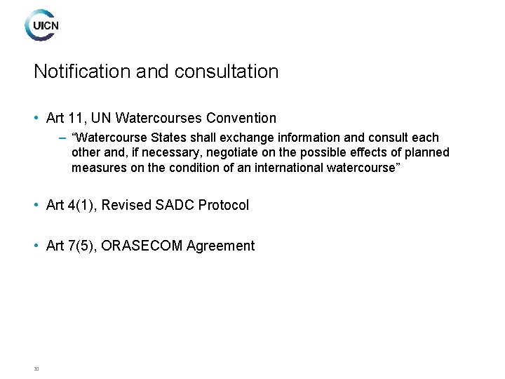 Notification and consultation • Art 11, UN Watercourses Convention – “Watercourse States shall exchange