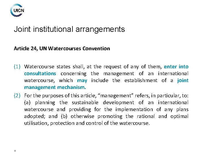 Joint institutional arrangements Article 24, UN Watercourses Convention (1) Watercourse states shall, at the