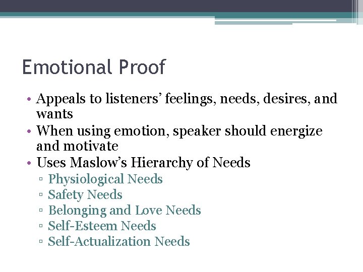 Emotional Proof • Appeals to listeners’ feelings, needs, desires, and wants • When using