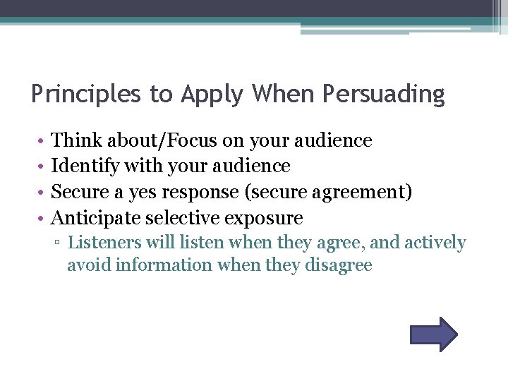 Principles to Apply When Persuading • • Think about/Focus on your audience Identify with