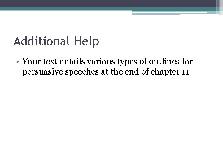 Additional Help • Your text details various types of outlines for persuasive speeches at