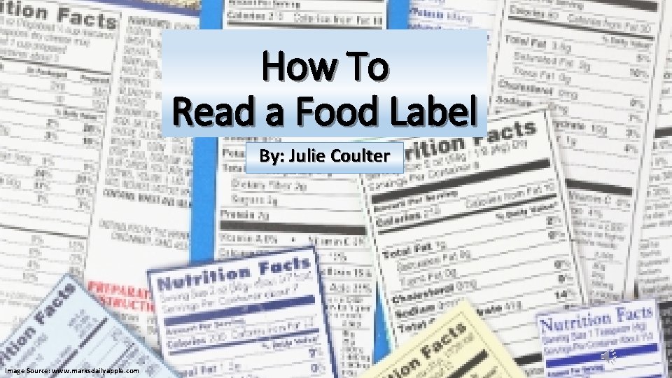How To Read a Food Label By: Julie Coulter Image Source: www. marksdailyapple. com