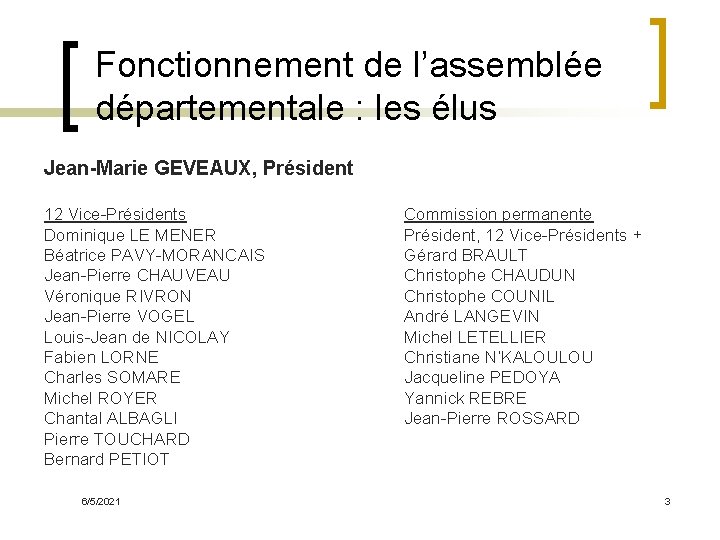 Fonctionnement de l’assemblée départementale : les élus Jean-Marie GEVEAUX, Président 12 Vice-Présidents Dominique LE