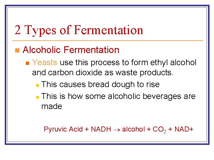 2 Types of Fermentation n Alcoholic Fermentation n Yeasts use this process to form