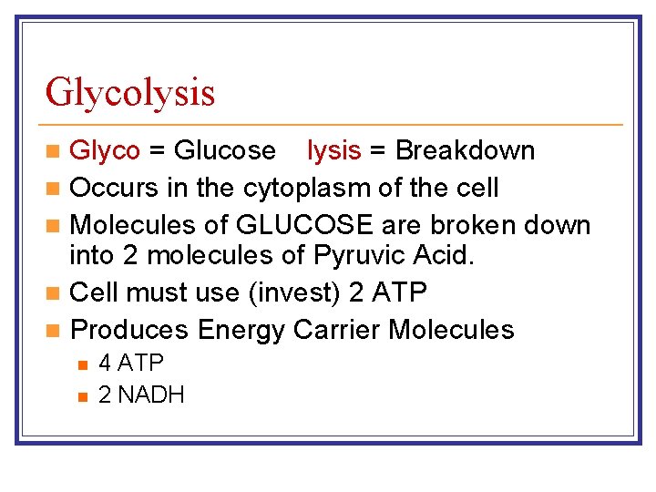 Glycolysis Glyco = Glucose lysis = Breakdown n Occurs in the cytoplasm of the
