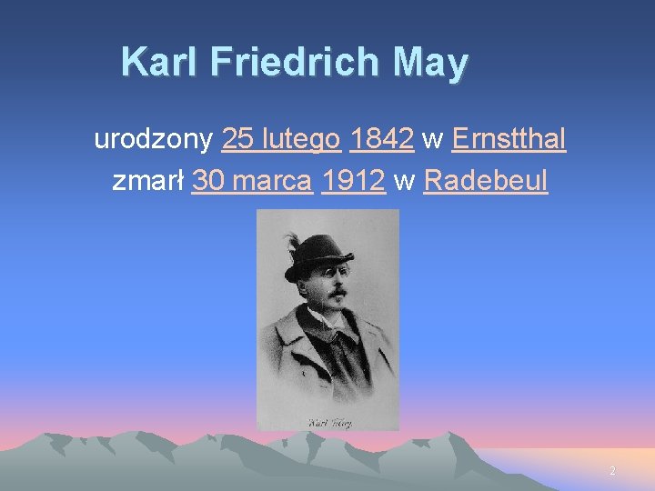 Karl Friedrich May urodzony 25 lutego 1842 w Ernstthal zmarł 30 marca 1912 w