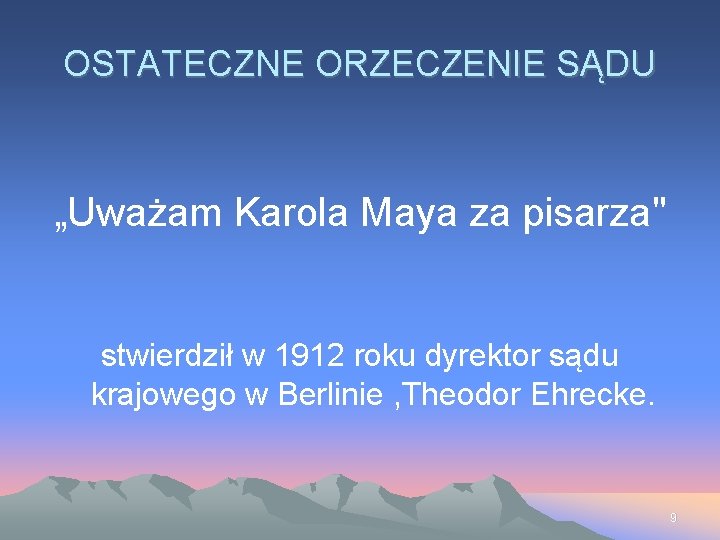 OSTATECZNE ORZECZENIE SĄDU „Uważam Karola Maya za pisarza" stwierdził w 1912 roku dyrektor sądu