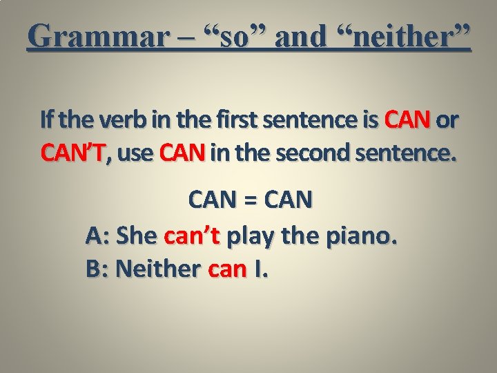 Grammar – “so” and “neither” If the verb in the first sentence is CAN