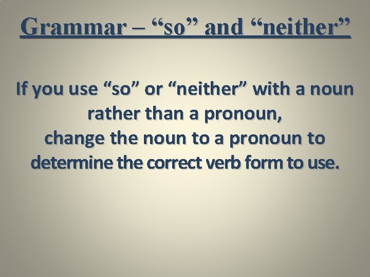Grammar – “so” and “neither” If you use “so” or “neither” with a noun