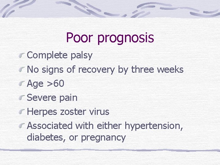 Poor prognosis Complete palsy No signs of recovery by three weeks Age >60 Severe