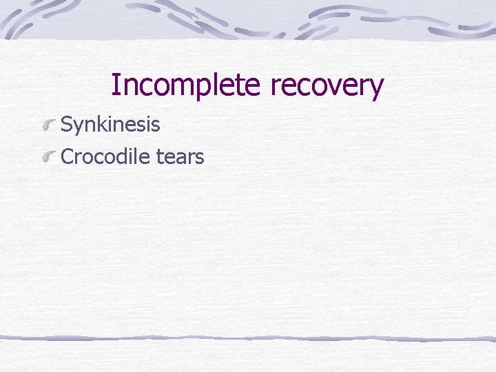 Incomplete recovery Synkinesis Crocodile tears 