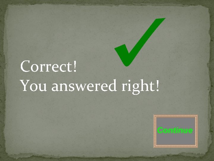 Correct! You answered right! 