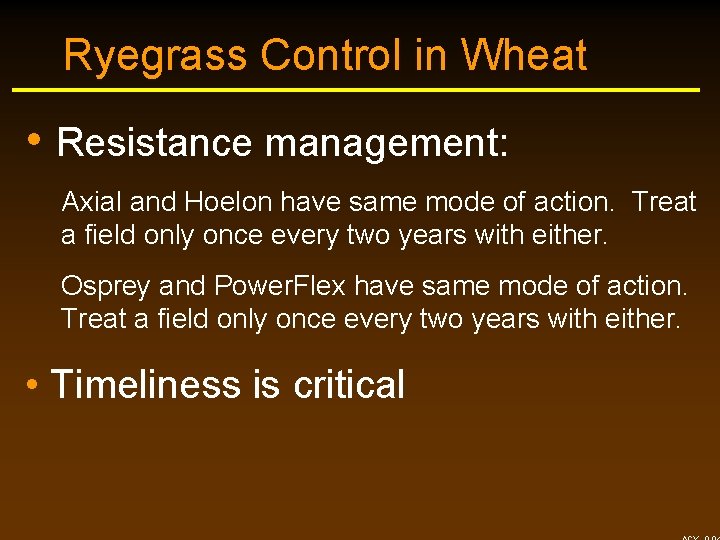 Ryegrass Control in Wheat • Resistance management: Axial and Hoelon have same mode of Ryegrass Control in Wheat • Resistance management: Axial and Hoelon have same mode of