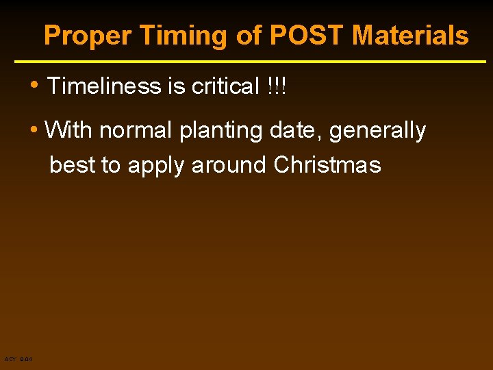Proper Timing of POST Materials • Timeliness is critical !!! • With normal planting Proper Timing of POST Materials • Timeliness is critical !!! • With normal planting