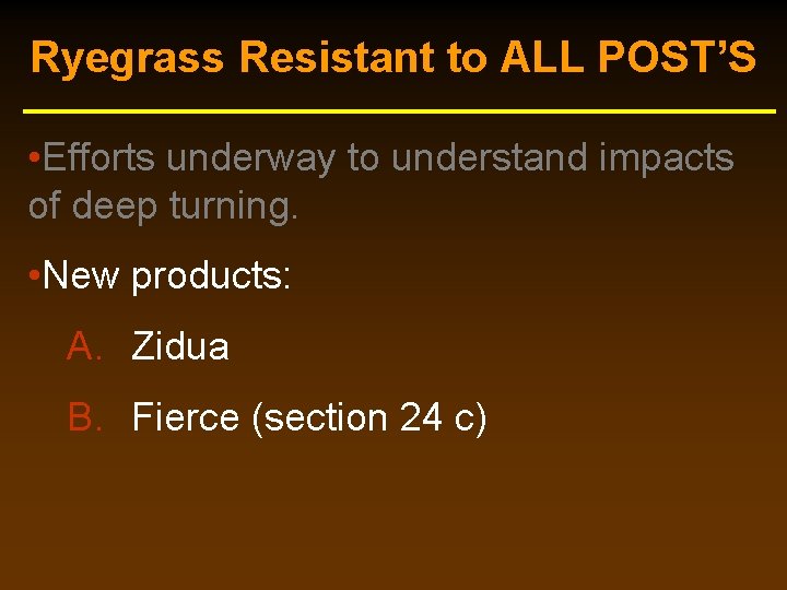 Ryegrass Resistant to ALL POST’S • Efforts underway to understand impacts of deep turning. Ryegrass Resistant to ALL POST’S • Efforts underway to understand impacts of deep turning.