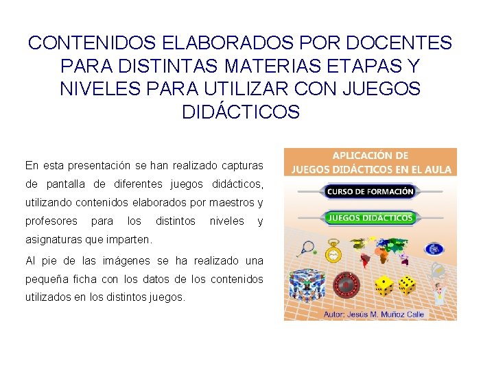 CONTENIDOS ELABORADOS POR DOCENTES PARA DISTINTAS MATERIAS ETAPAS Y NIVELES PARA UTILIZAR CON JUEGOS