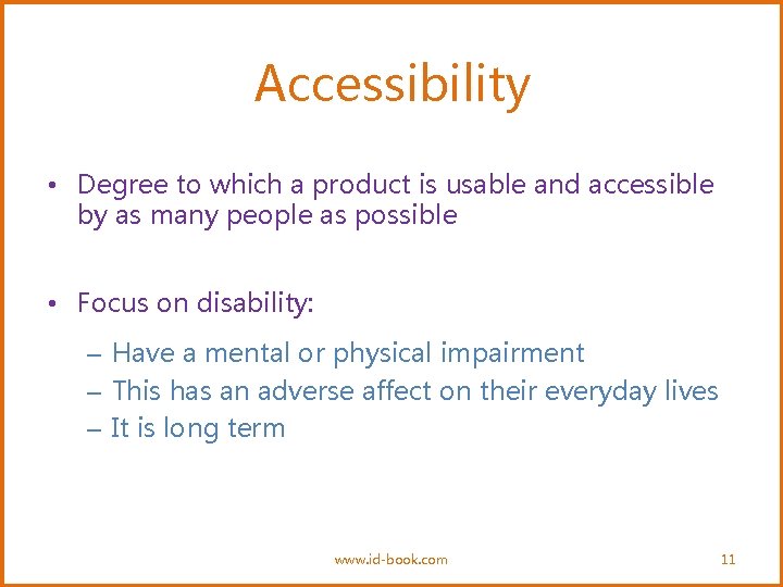 Accessibility • Degree to which a product is usable and accessible by as many