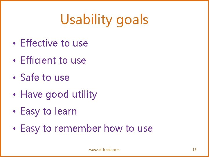Usability goals • Effective to use • Efficient to use • Safe to use